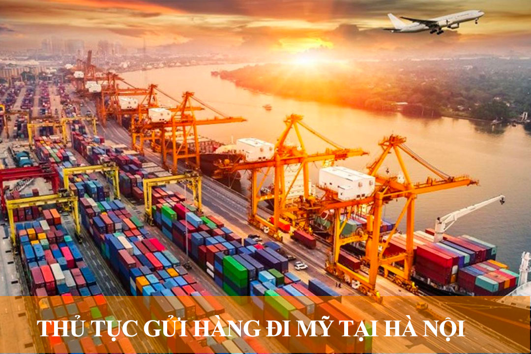 Thủ tục gửi hàng đi Mỹ tại Hà Nội