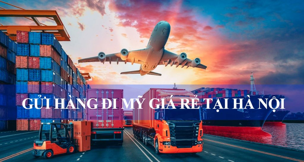 Gửi Hàng Đi Mỹ Giá Rẻ Tại Hà Nội